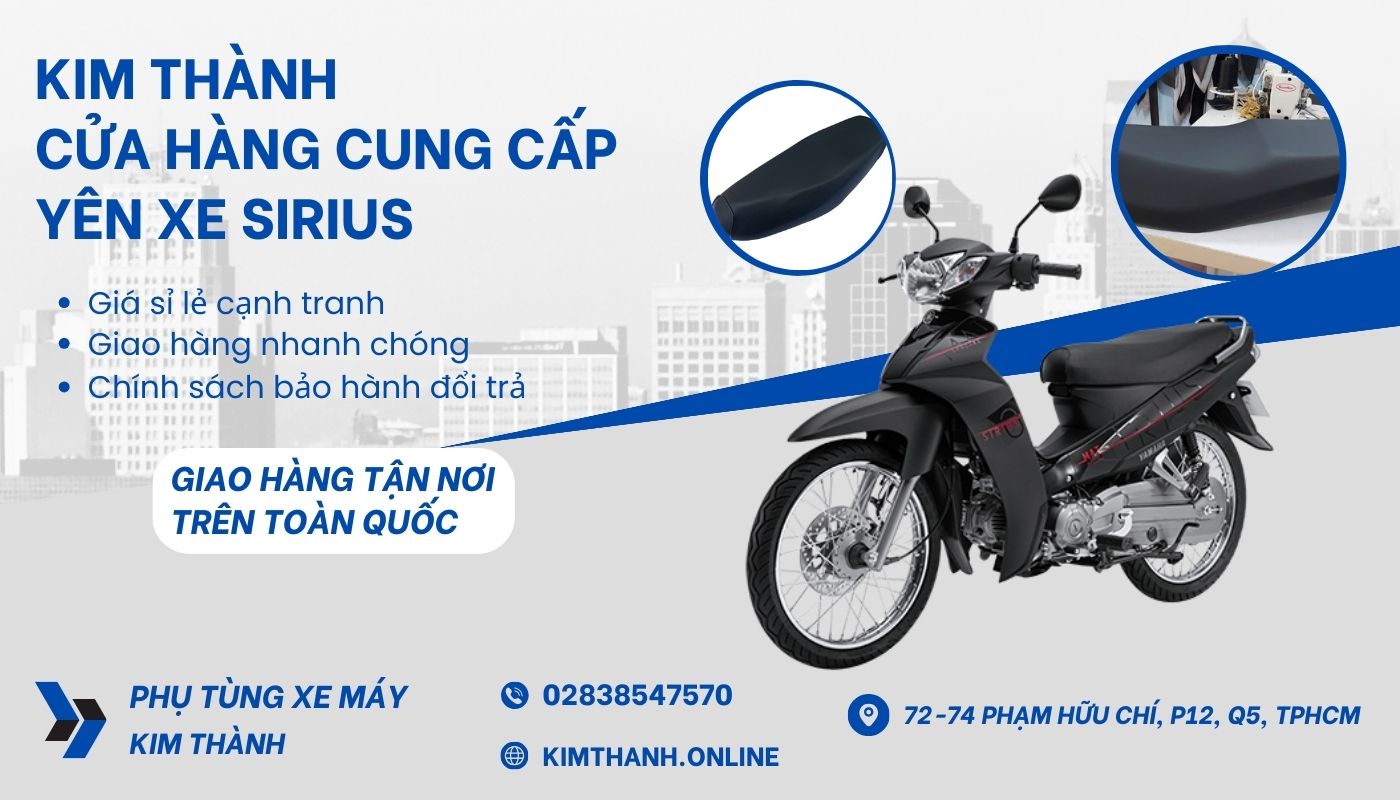 Kim Thành - Địa chỉ cung cấp yên xe máy Sirius chính hãng