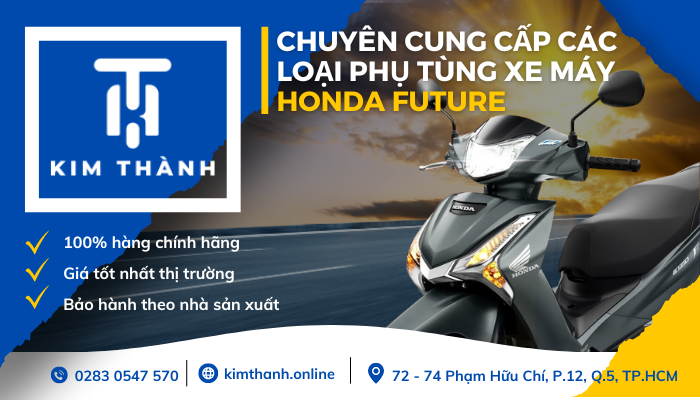 Kim Thành - Địa chỉ mua phụ tùng xe Honda Future uy tín