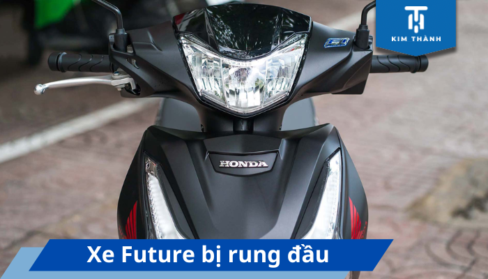 Rung đầu là một lỗi thường gặp tren xe Future