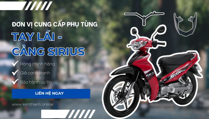 Kim Thành - Đơn vị cung cấp phụ tùng tay lái - cảng xe Sirius chính hãng giá tốt