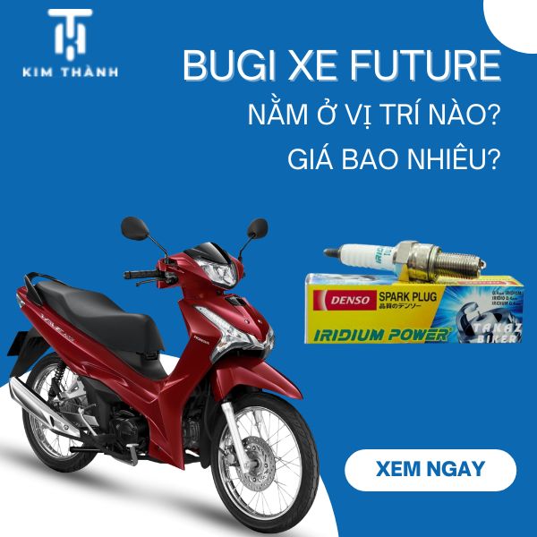 Bugi xe Future nằm ở vị trí nào? Thay bugi Future 125 FI loại nào tốt?