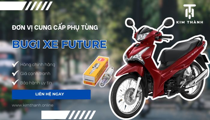 Kim Thành chuyên cung cấp phụ tùng bugi xe Future chính hãng, giá tốt